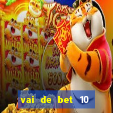 vai de bet 10 reais no cadastro